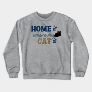 Home Is Where My Cat Is Crewneck Sweatshirt